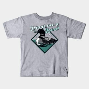 Leave Me A Loon Bird - Funny Bird Watcher - Common Loon Bird Kids T-Shirt